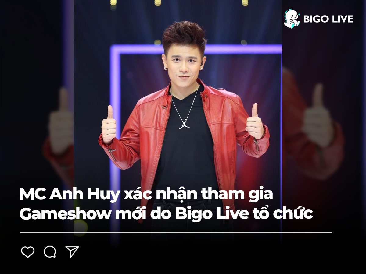 Anh Huy (Qúy ông Tia Chớp) trở thành MC gameshow mới do Bigo Live  tổ chức